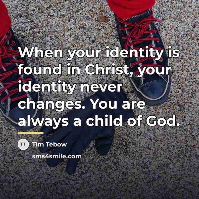 “When your identity is found in Christ, your identity never…” quote by Tim Tebow