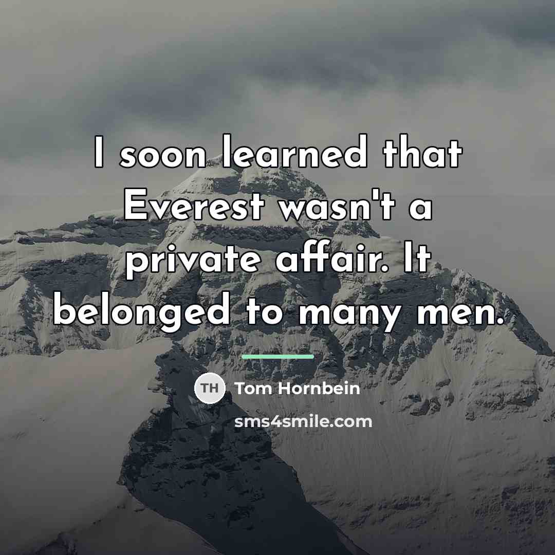 “I soon learned that Everest wasn't a private affair. It…” quote by Tom Hornbein