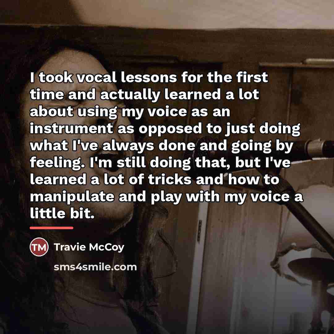 “I took vocal lessons for the first time and actually…” quote by Travie McCoy