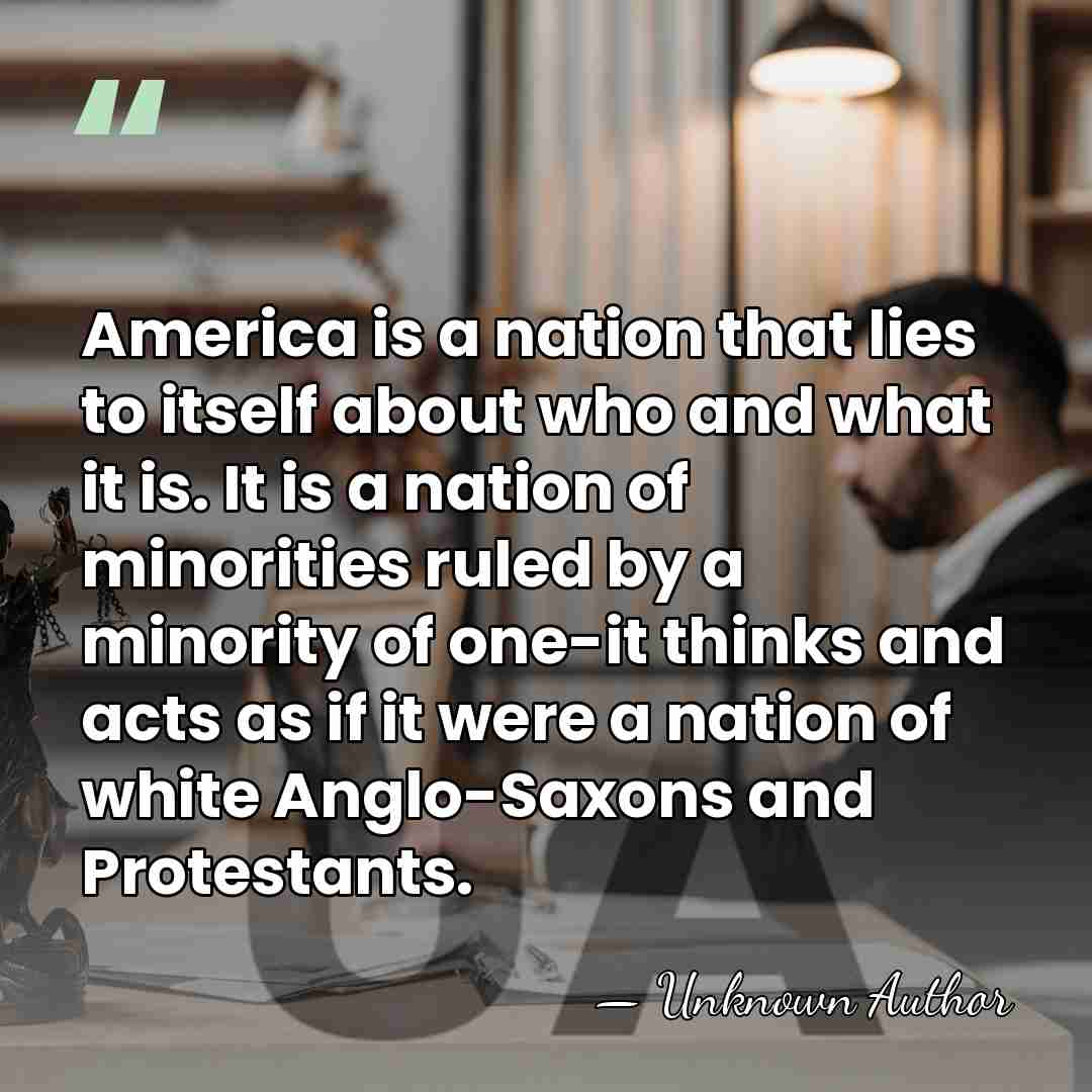 America is a nation that lies to itself about who and what&hellip; - Unknown Author