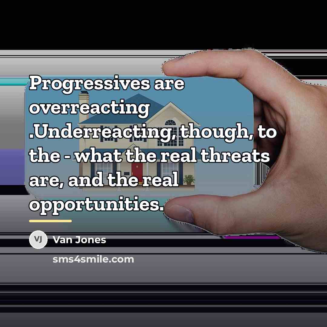 “Progressives are overreacting .Underreacting, though, to the - what the…” quote by Van Jones