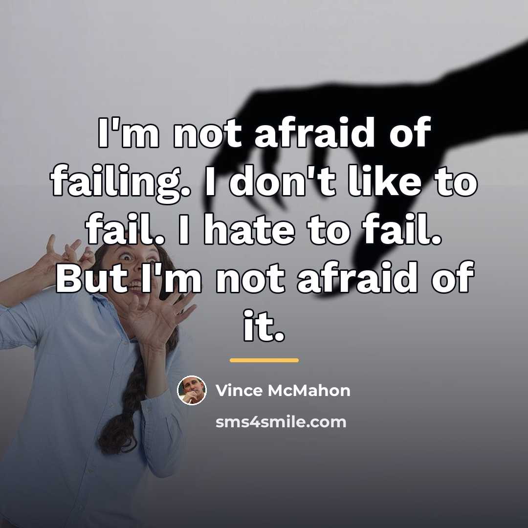“I'm not afraid of failing. I don't like to fail.…” quote by Vince McMahon