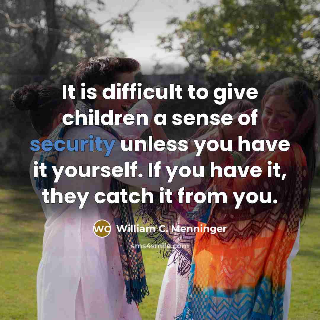 “It is difficult to give children a sense of security…” quote by William C. Menninger