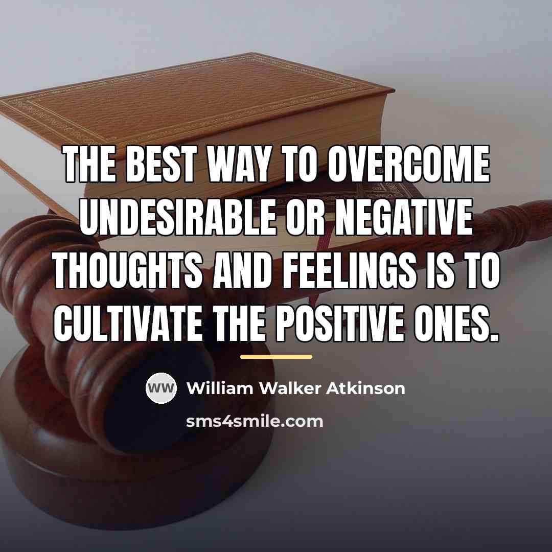 “The best way to overcome undesirable or negative thoughts and…” quote by William Walker Atkinson