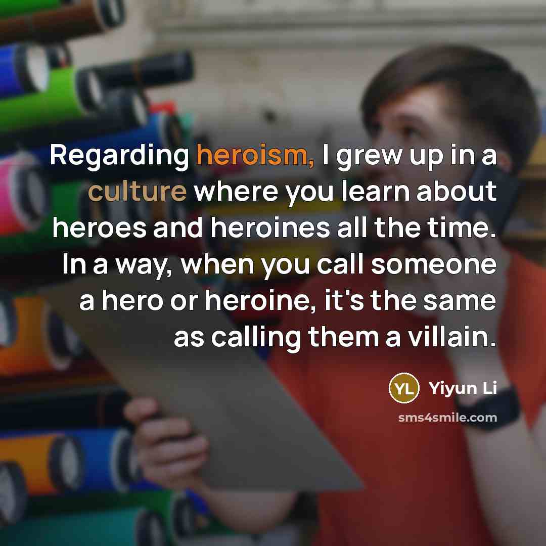 “Regarding heroism, I grew up in a culture where you…” quote by Yiyun Li