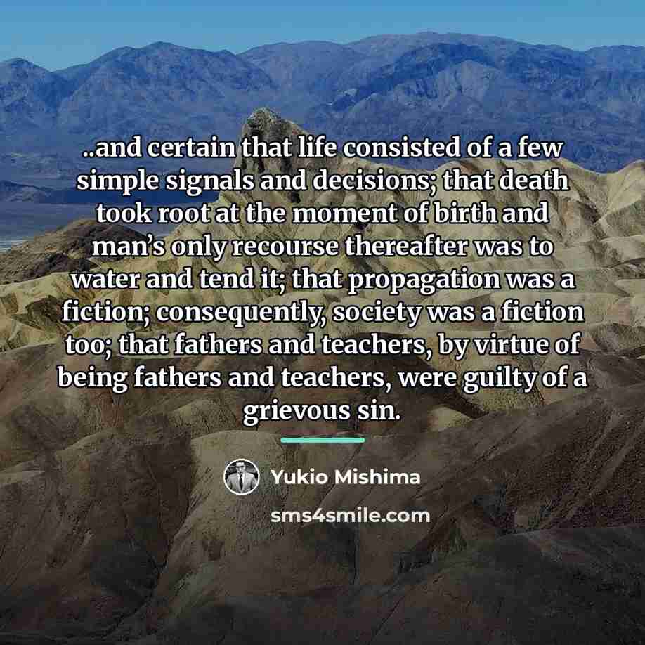 “..and certain that life consisted of a few simple signals…” quote by Yukio Mishima