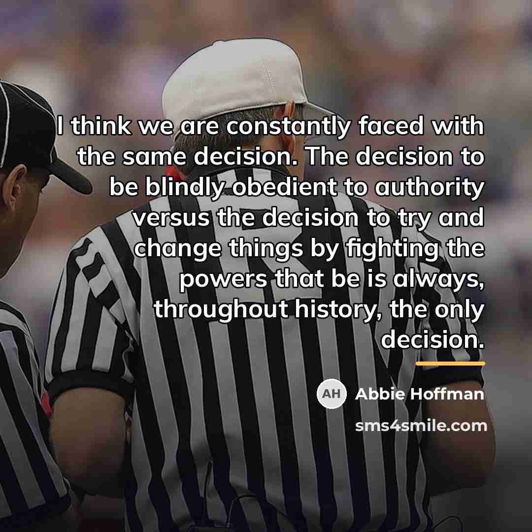 “I think we are constantly faced with the same decision.…” quote by Abbie Hoffman