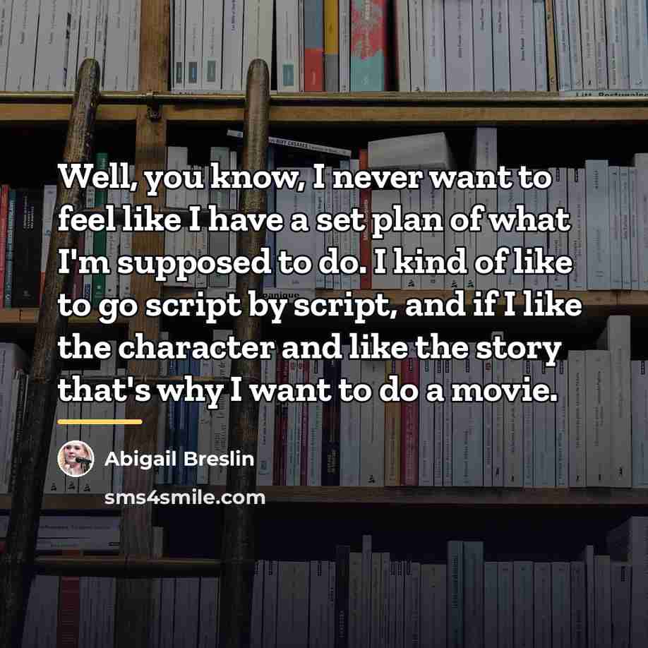“Well, you know, I never want to feel like I…” quote by Abigail Breslin