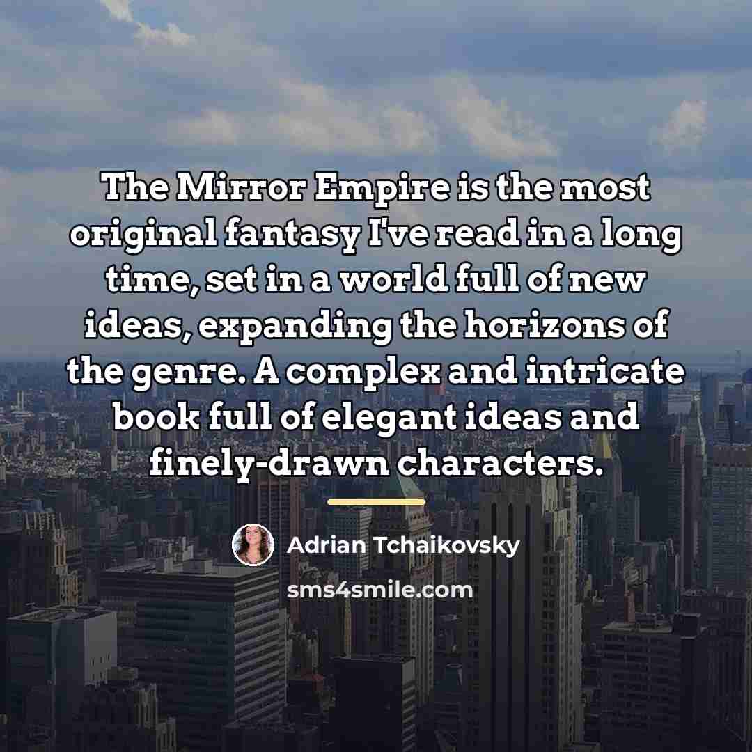 “The Mirror Empire is the most original fantasy I've read…” quote by Adrian Tchaikovsky
