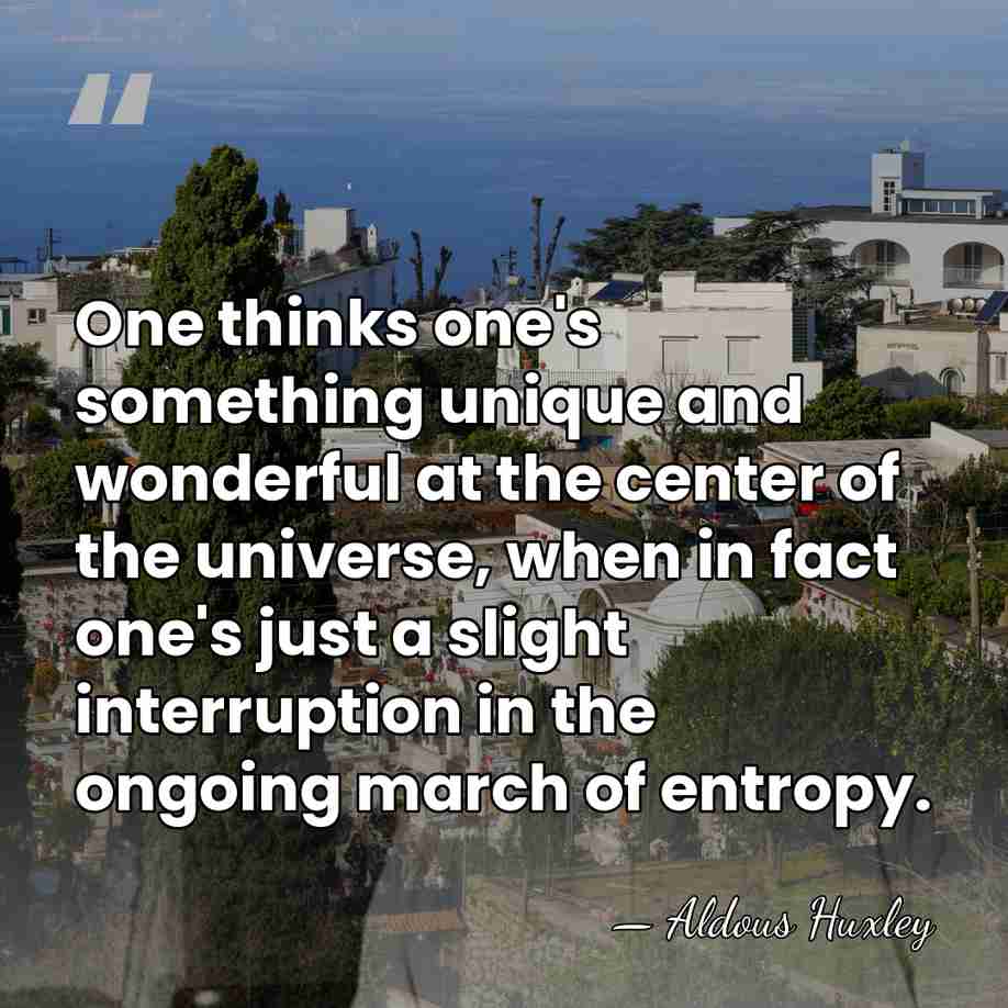 One thinks one's something unique and wonderful at the center of the&hellip; - Aldous Huxley