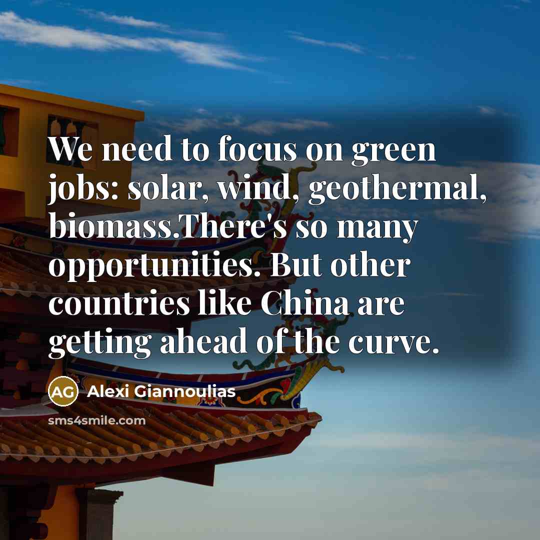 “We need to focus on green jobs: solar, wind, geothermal,…” quote by Alexi Giannoulias