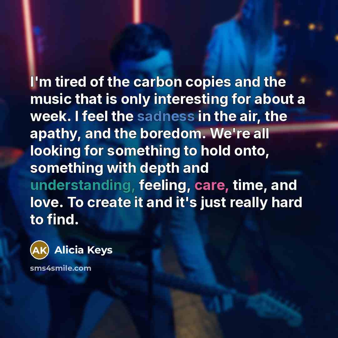 “I'm tired of the carbon copies and the music that…” quote by Alicia Keys
