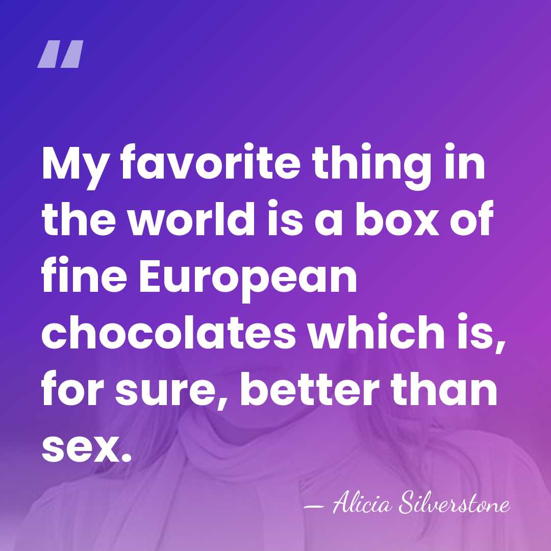 My favorite thing in the world is a box of fine European&hellip; - Alicia Silverstone