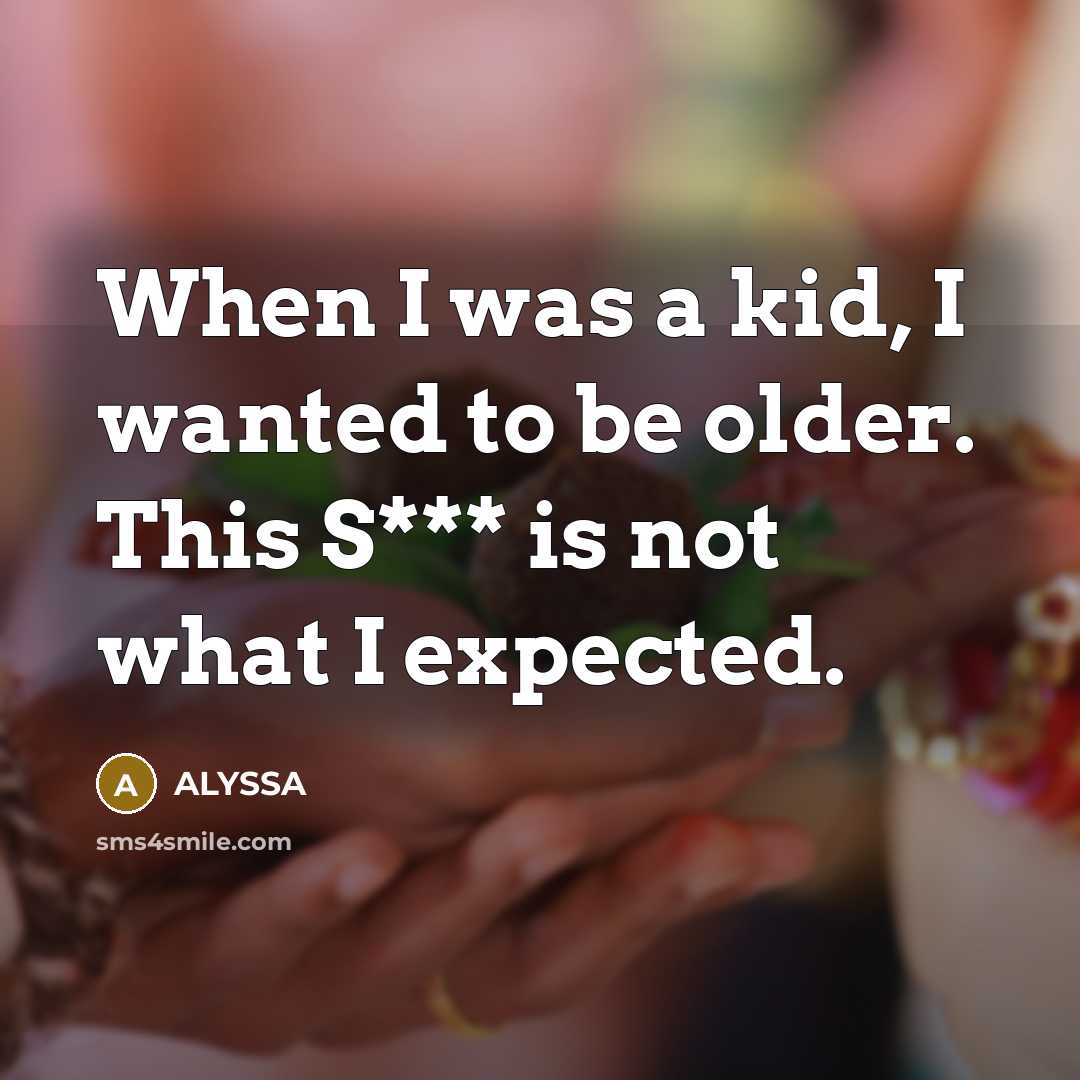 “When I was a kid, I wanted to be older.…” quote by ALYSSA