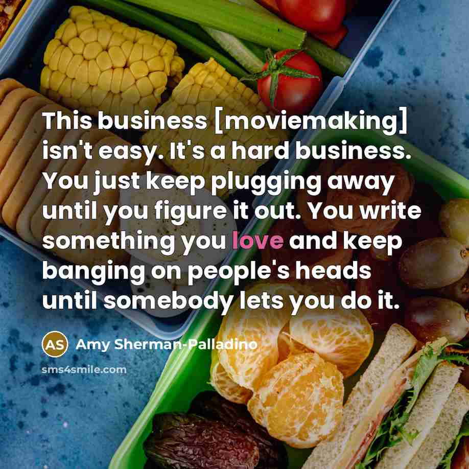 “This business [moviemaking] isn't easy. It's a hard business. You…” quote by Amy Sherman-Palladino