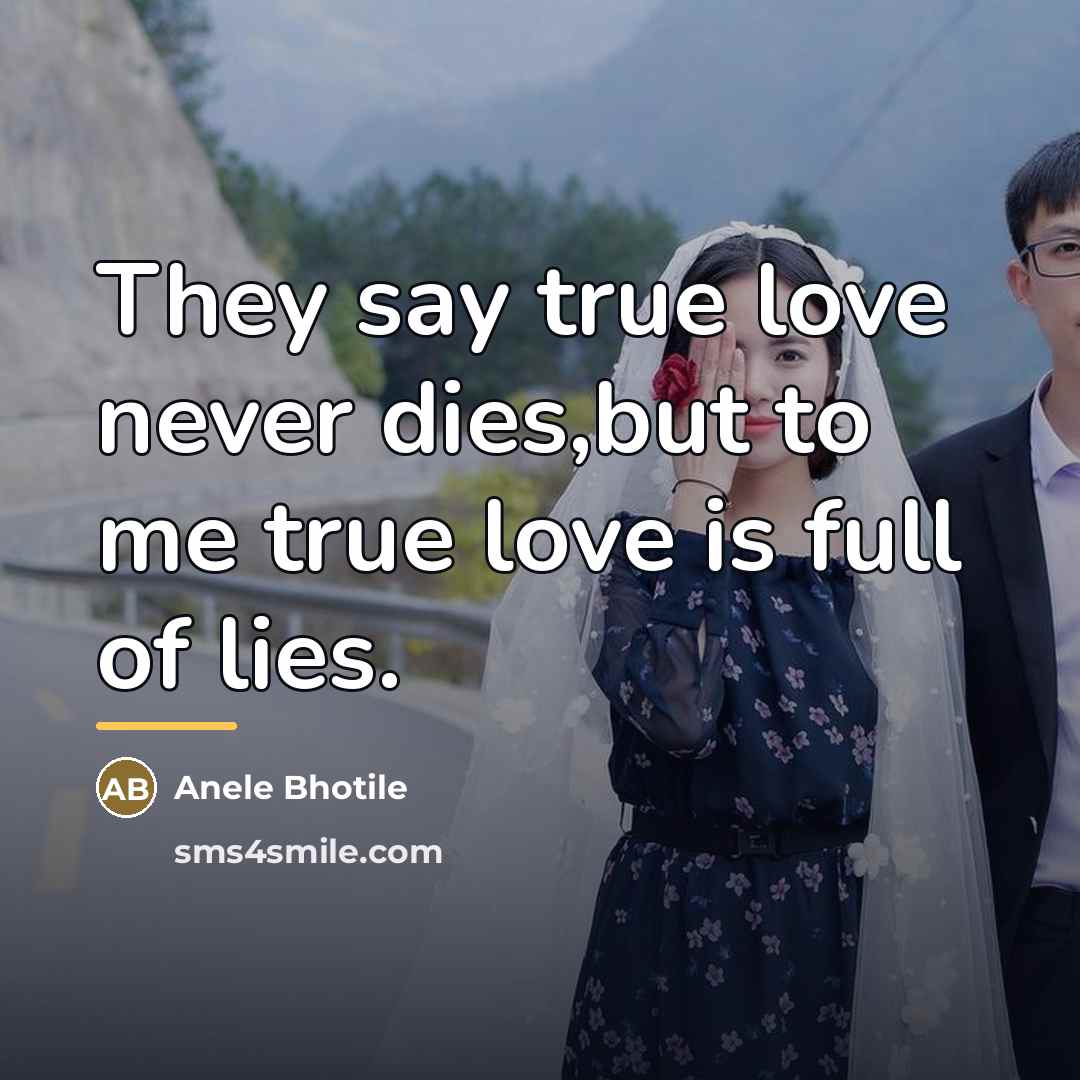 “They say true love never dies,but to me true love…” quote by Anele Bhotile