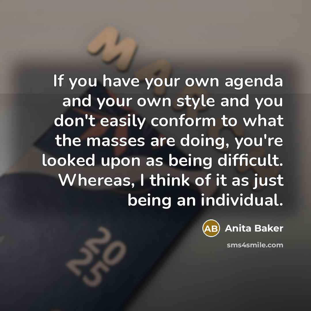 “If you have your own agenda and your own style…” quote by Anita Baker
