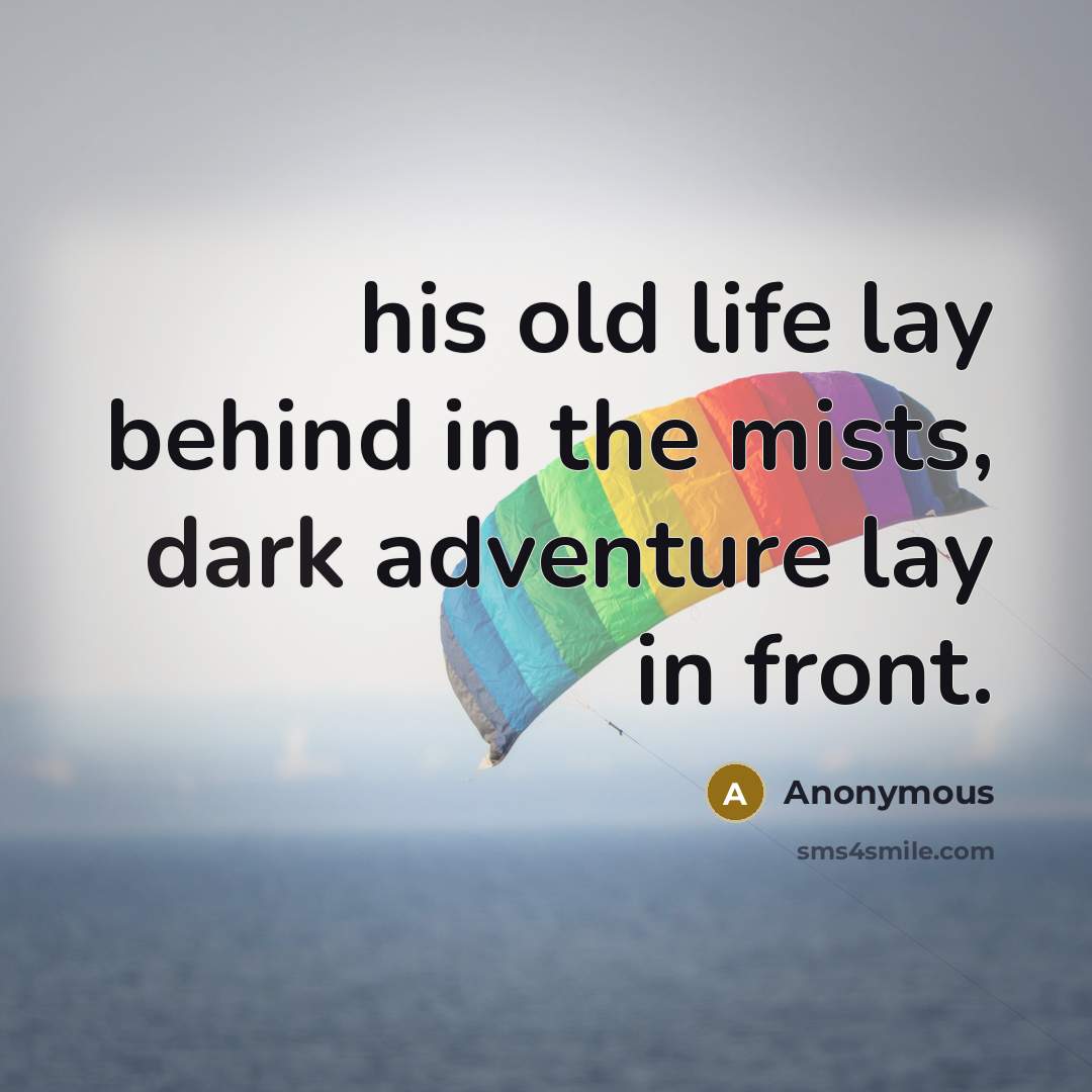 “his old life lay behind in the mists, dark adventure…” quote by Anonymous