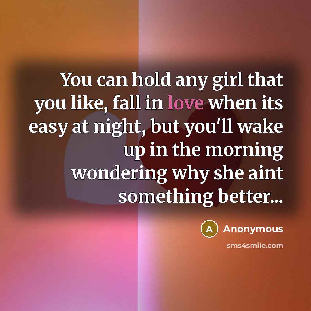 “You can hold any girl that you like, fall in…” quote by Anonymous