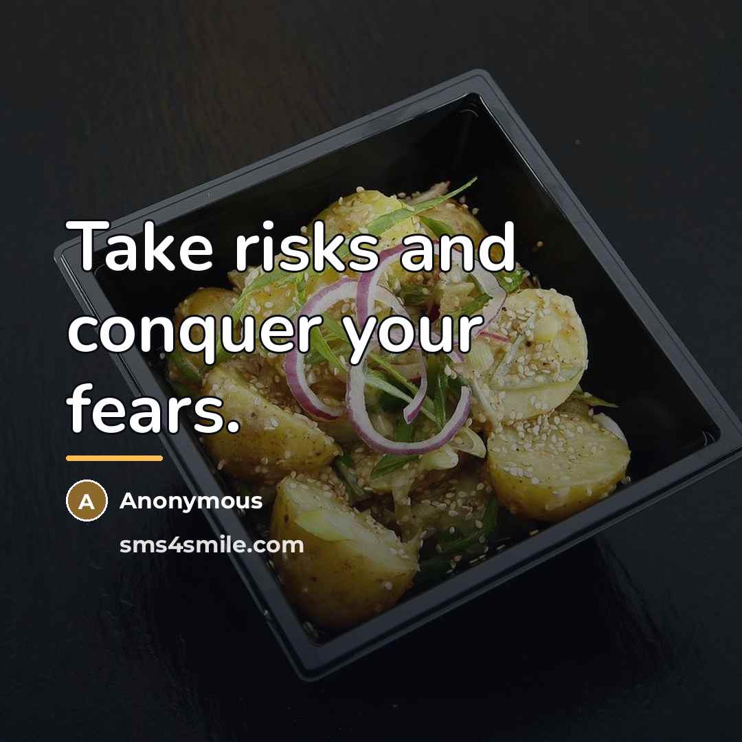 “Take risks and conquer your fears.…” quote by Anonymous