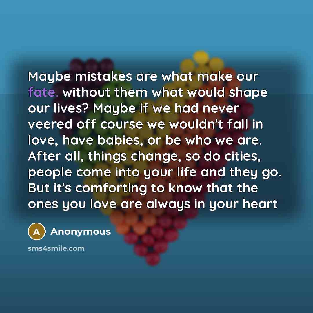 “Maybe mistakes are what make our fate. without them what…” quote by Anonymous