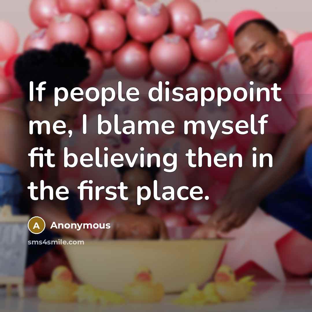 “If people disappoint me, I blame myself fit believing then…” quote by Anonymous