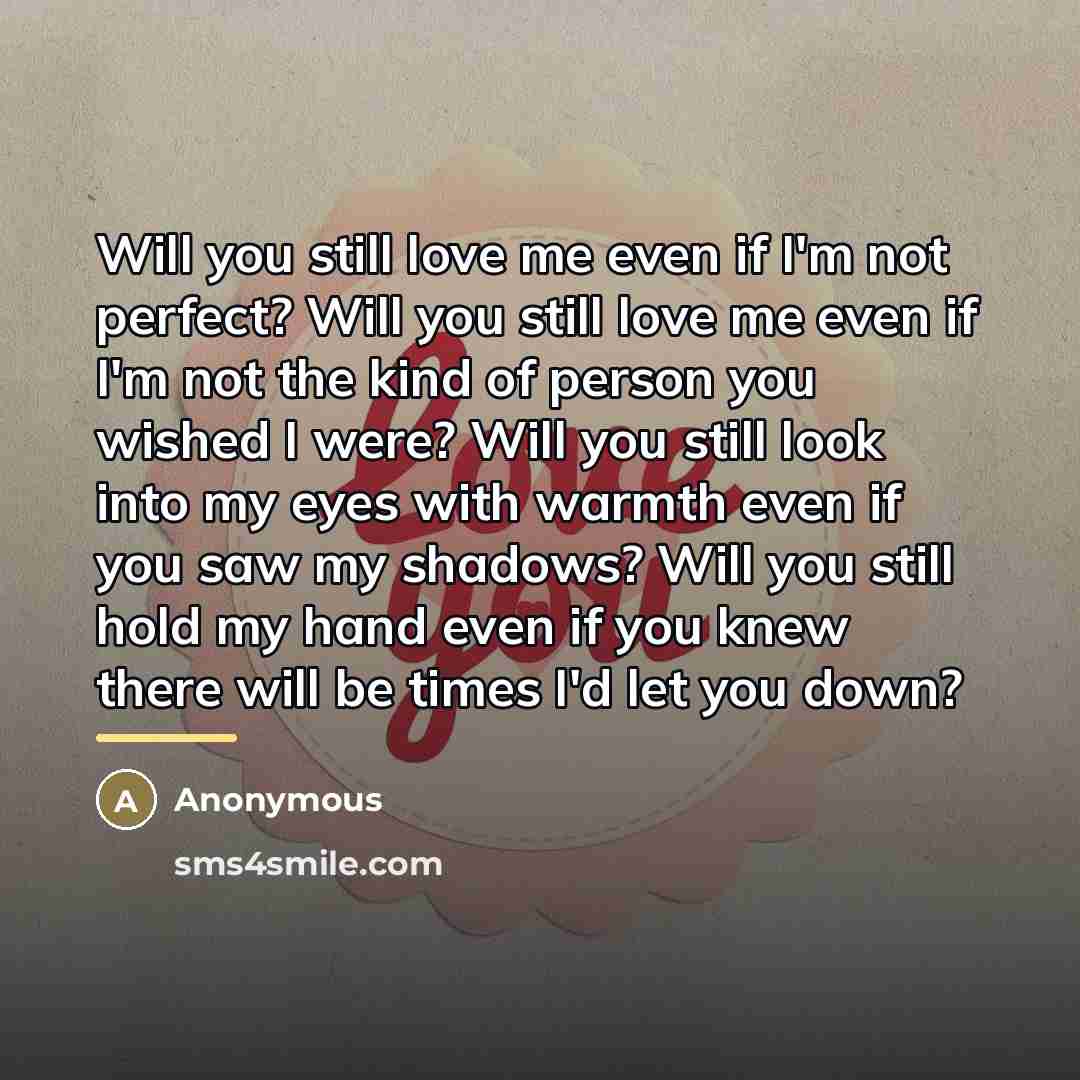 “Will you still love me even if I'm not perfect?…” quote by Anonymous