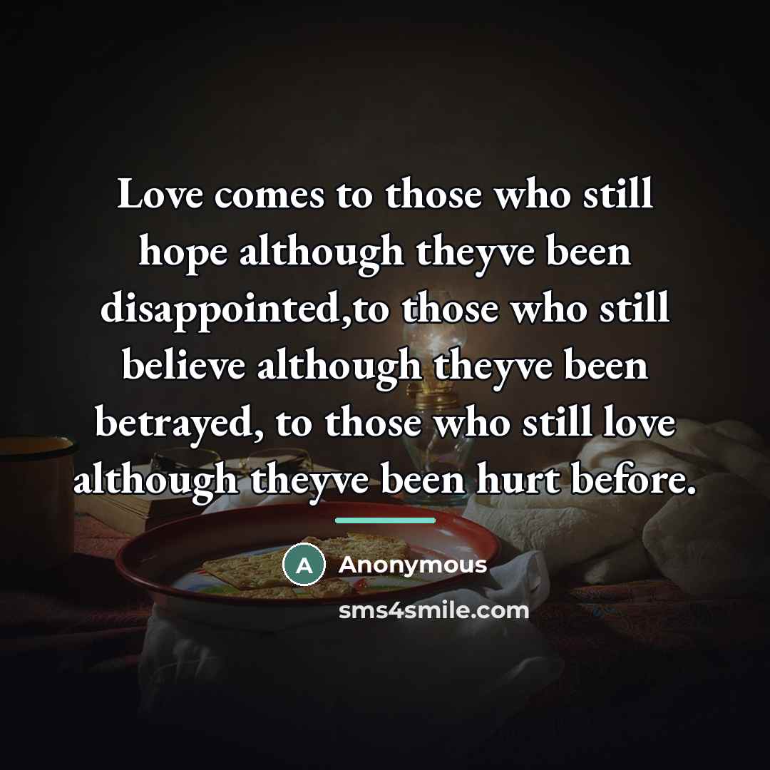“Love comes to those who still hope although theyve been…” quote by Anonymous