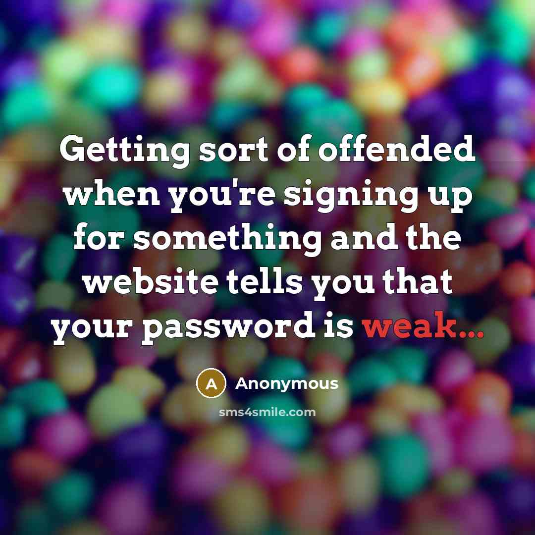 “Getting sort of offended when you're signing up for something…” quote by Anonymous
