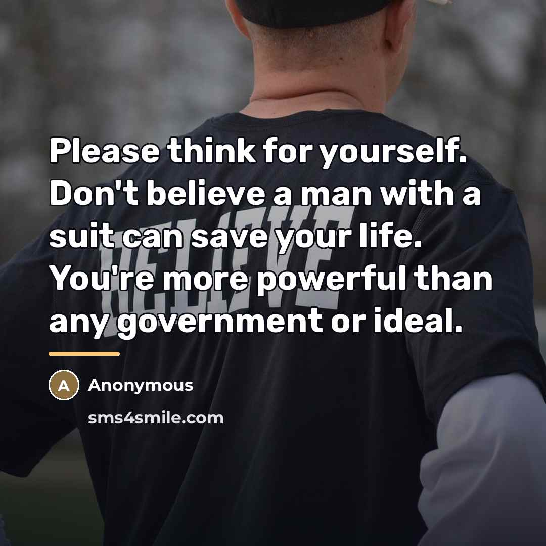 “Please think for yourself. Don't believe a man with a…” quote by Anonymous