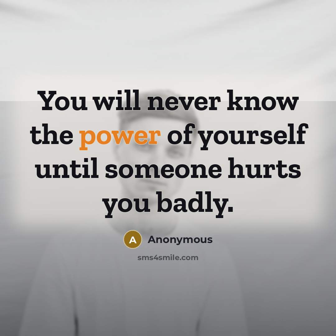 “You will never know the power of yourself until someone…” quote by Anonymous