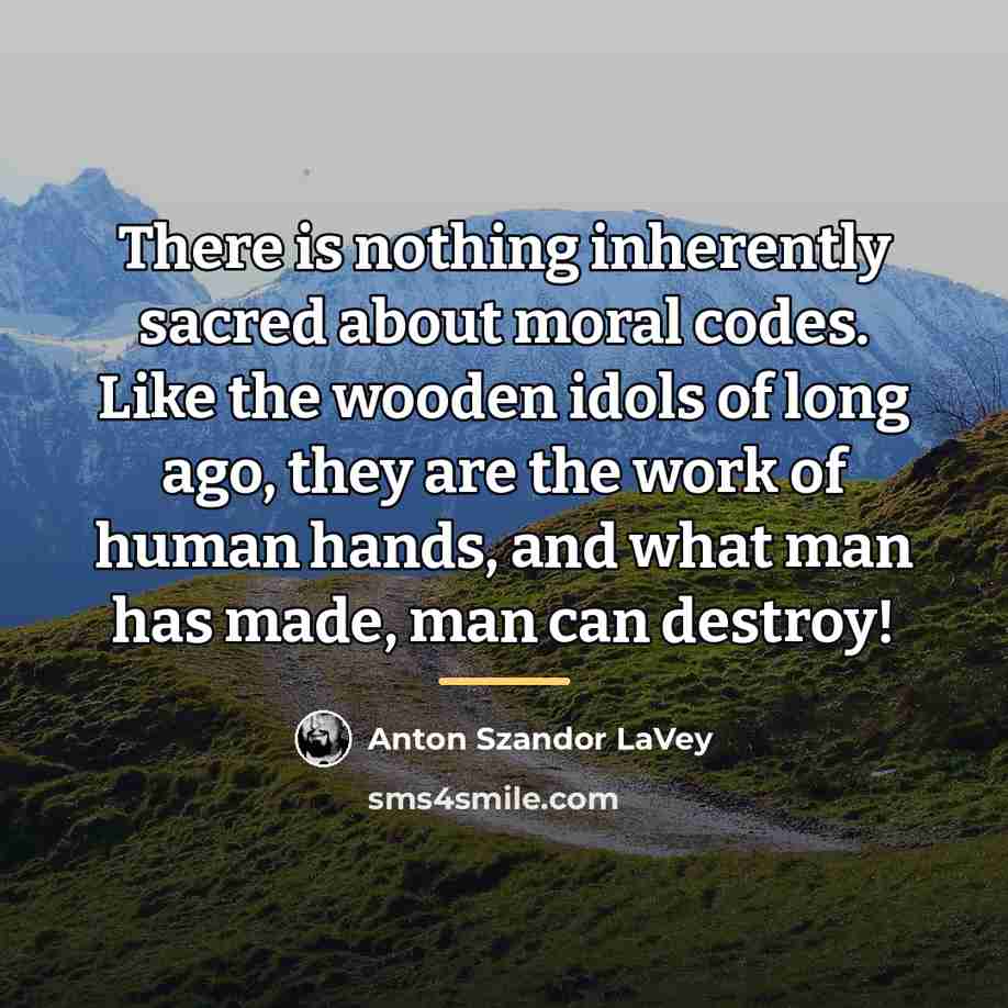 “There is nothing inherently sacred about moral codes. Like the…” quote by Anton Szandor LaVey
