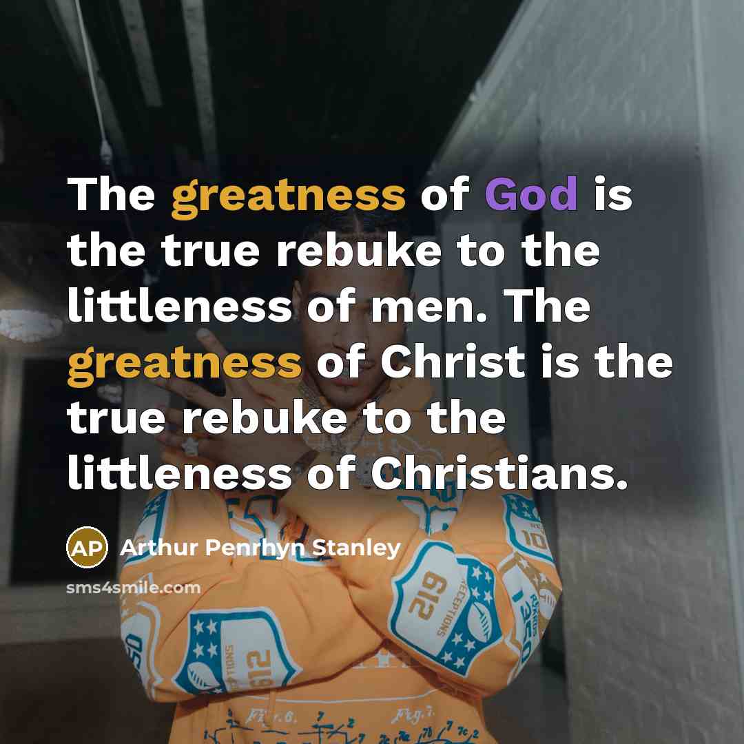 “The greatness of God is the true rebuke to the…” quote by Arthur Penrhyn Stanley