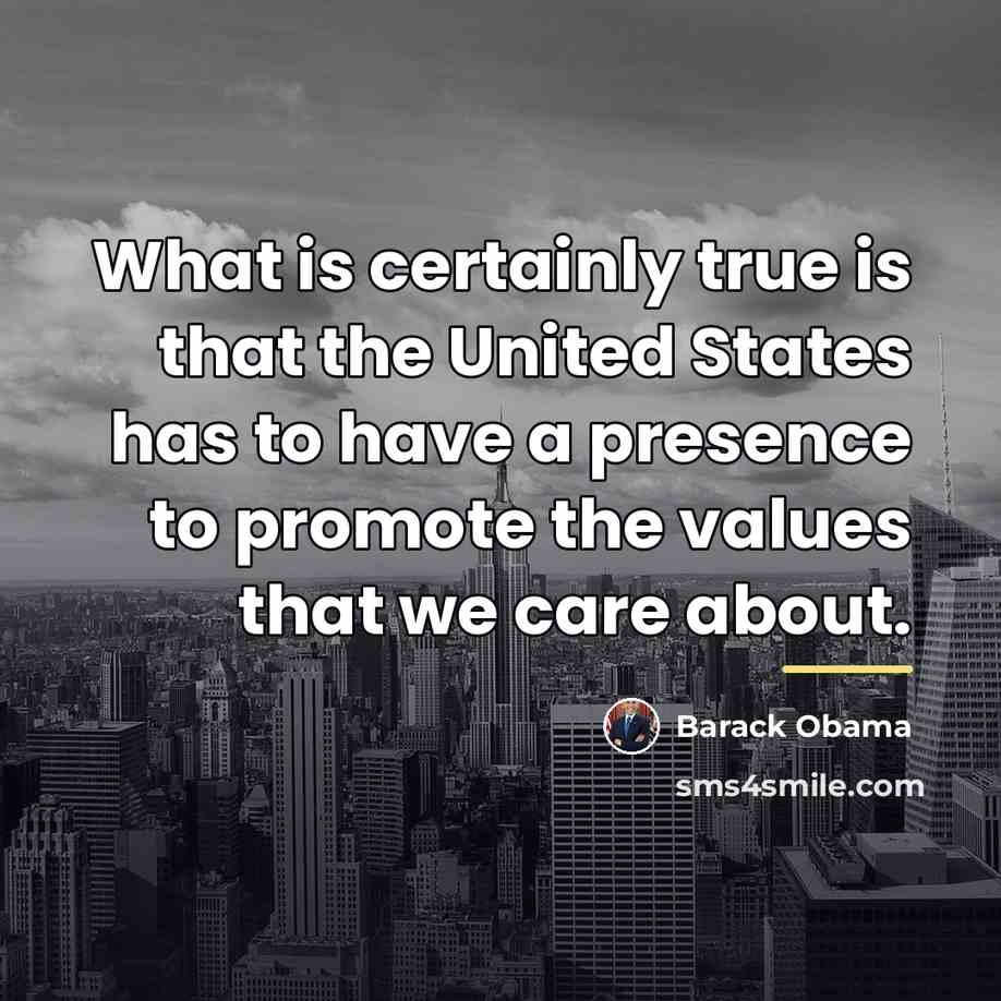 “What is certainly true is that the United States has…” quote by Barack Obama