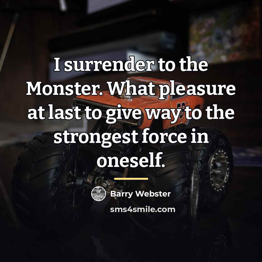 “I surrender to the Monster. What pleasure at last to…” quote by Barry Webster
