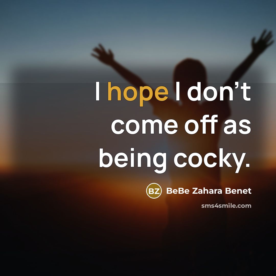 “I hope I don't come off as being cocky.…” quote by BeBe Zahara Benet