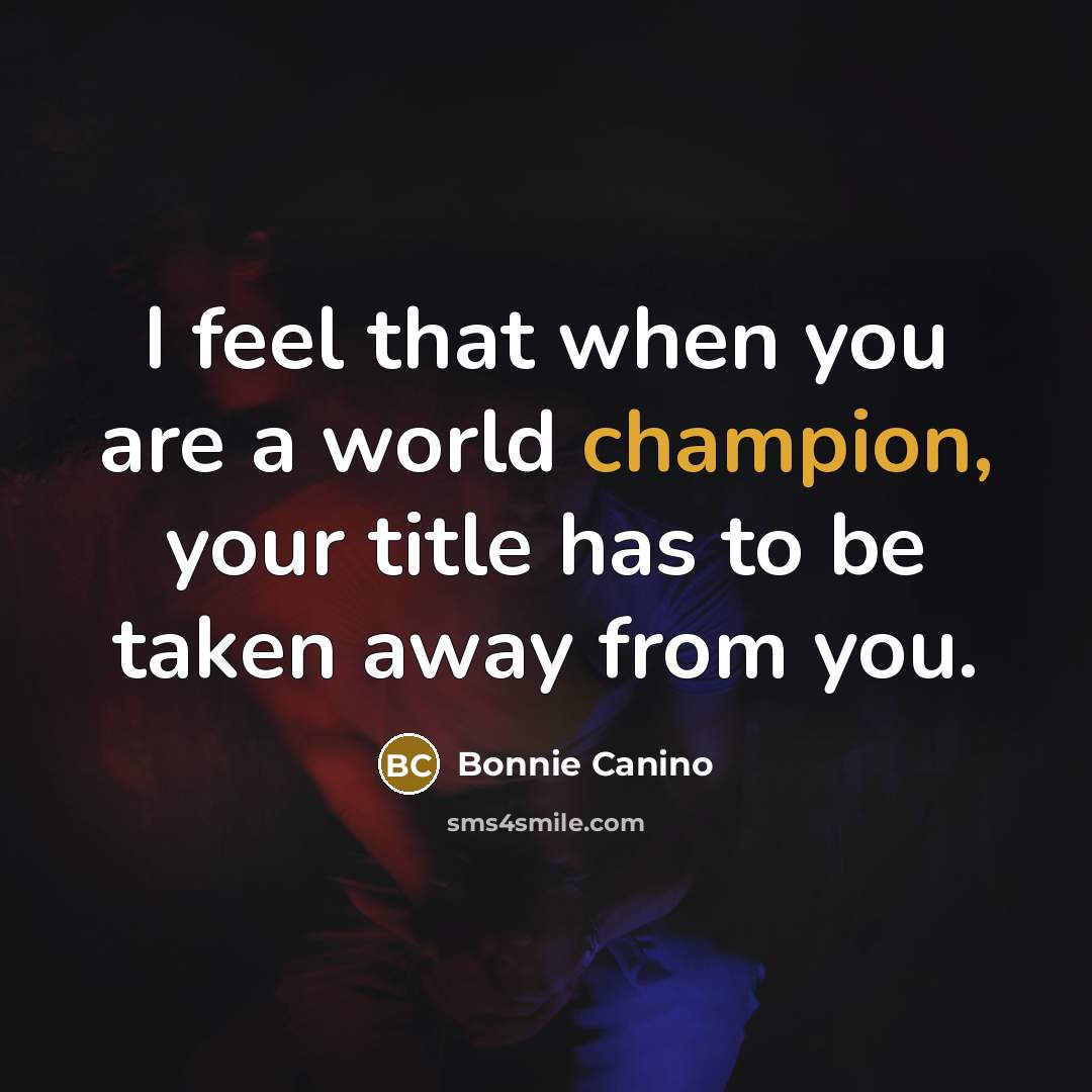 “I feel that when you are a world champion, your…” quote by Bonnie Canino