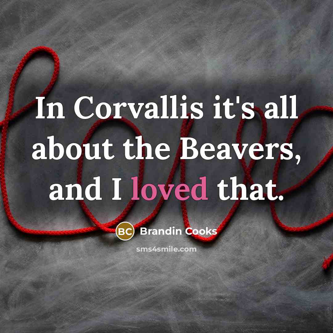 “In Corvallis it's all about the Beavers, and I loved…” quote by Brandin Cooks