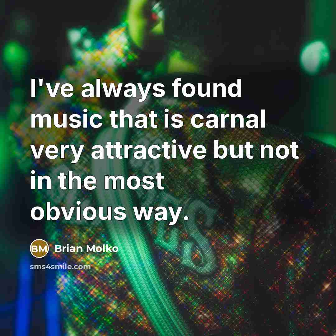 “I've always found music that is carnal very attractive but…” quote by Brian Molko