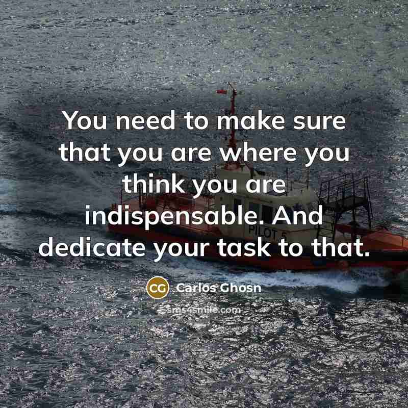 “You need to make sure that you are where you…” quote by Carlos Ghosn