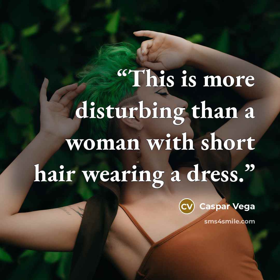 “This is more disturbing than a woman with short hair wearing a dress.” quote by Caspar Vega
