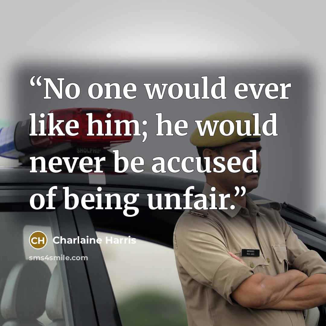 “No one would ever like him; he would never be accused of being unfair.” quote by Charlaine Harris