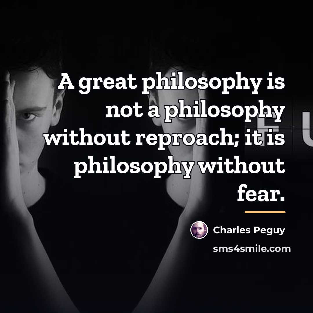 “A great philosophy is not a philosophy without reproach; it…” quote by Charles Peguy
