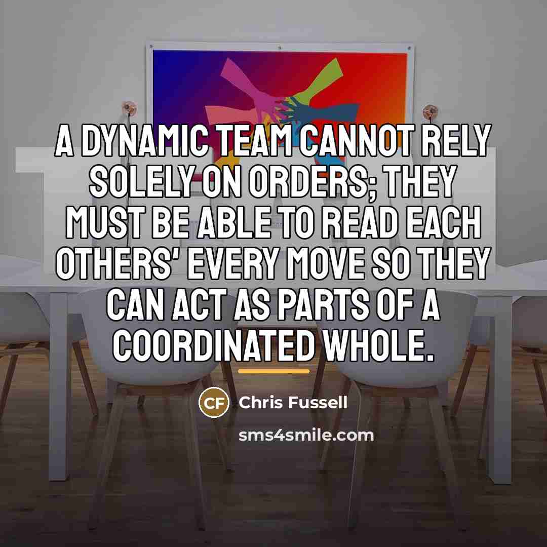 “A dynamic team cannot rely solely on orders; they must…” quote by Chris Fussell