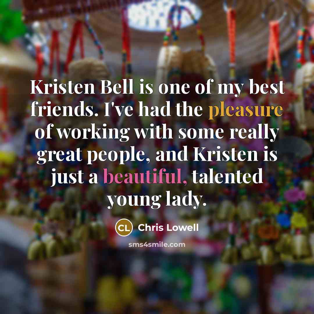 “Kristen Bell is one of my best friends. I've had…” quote by Chris Lowell