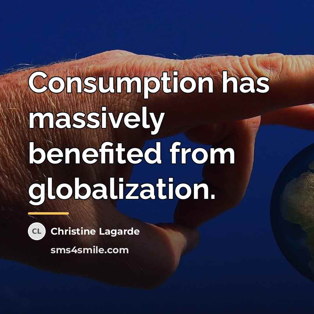 “Consumption has massively benefited from globalization.…” quote by Christine Lagarde