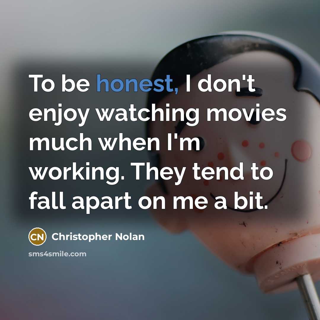 “To be honest, I don't enjoy watching movies much when…” quote by Christopher Nolan