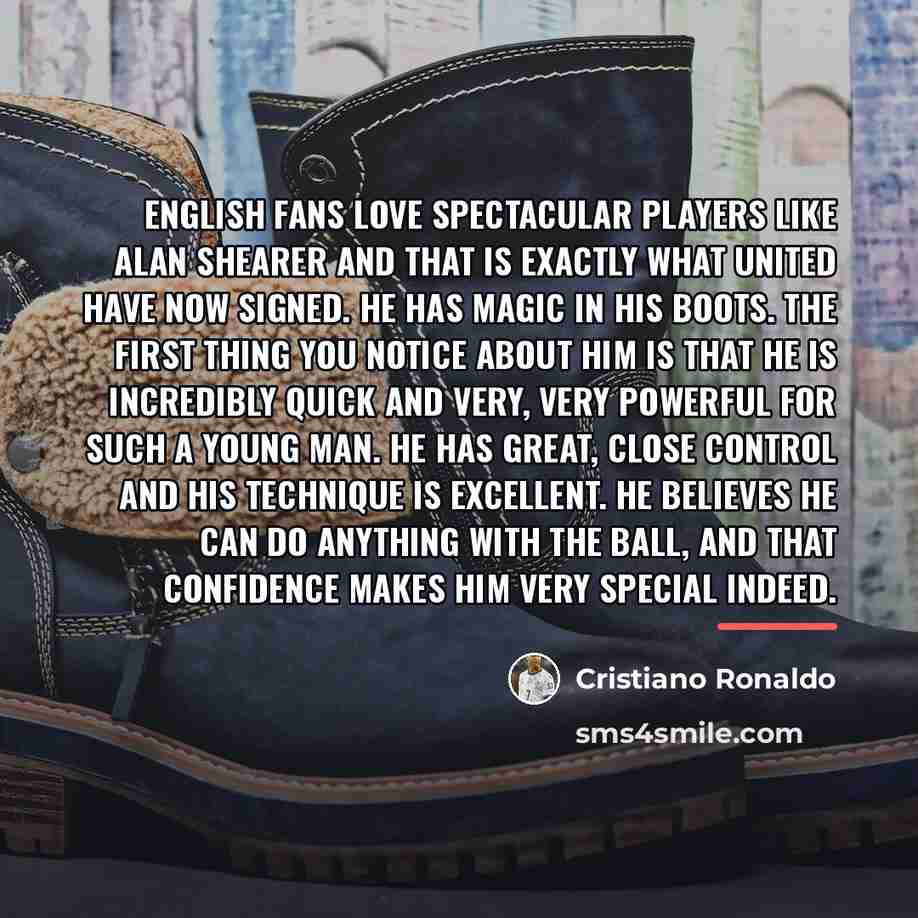 “English fans love spectacular players like Alan Shearer and that…” quote by Cristiano Ronaldo