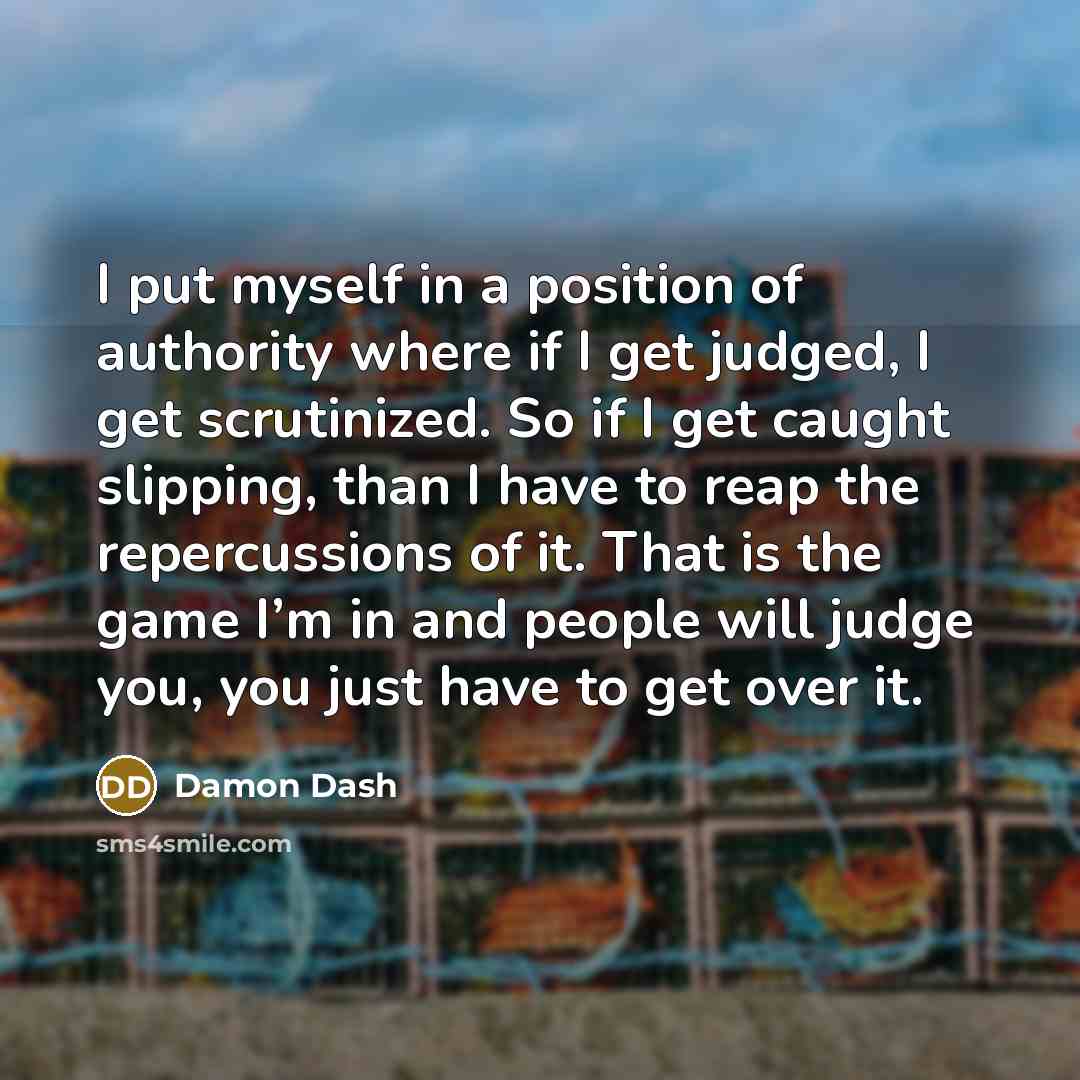 “I put myself in a position of authority where if…” quote by Damon Dash