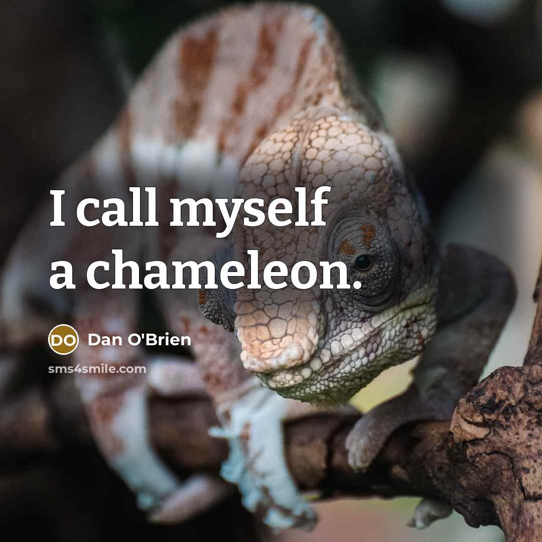 “I call myself a chameleon.…” quote by Dan O'Brien